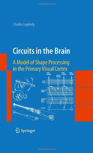 Circuits In The Brain A Model Of Shape Processing In The Primary Visual Cortex 1st Edition Charles Legndy Auth