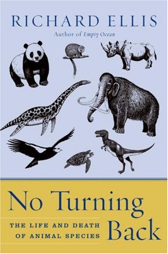 No Turning Back The Life And Death Of Animal Species Richard Ellis