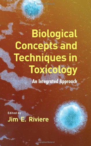 Biological Concepts And Techniques In Toxicology An Integrated Approach 1st Edition E Riviere Jim
