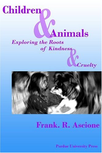Children And Animals Exploring The Roots Of Kindness And Cruelty Frank R Ascione