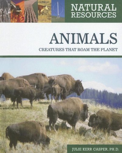 Animals Creatures That Roam The Planet Natural Resources 1st Edition Julie Kerr