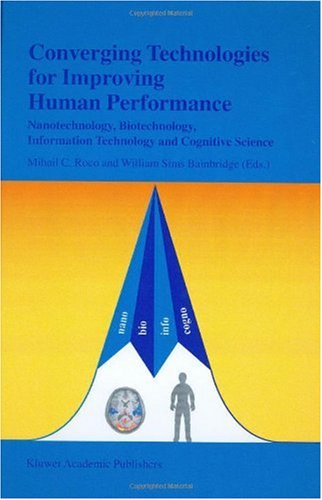 Converging Technologies For Improving Human Performance Nanotechnology Biotechnology Information Technology And Cognitive Science 1st Edition William Sims Bainbridge