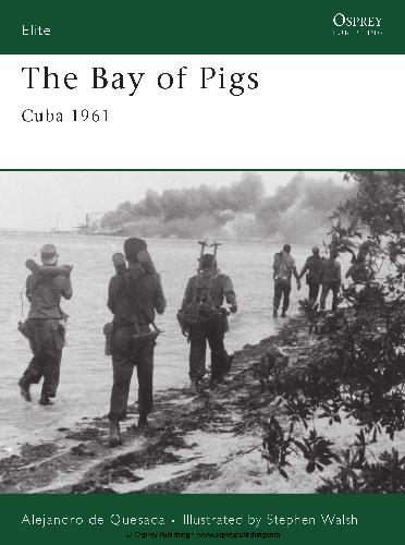The Bay Of Pigs Cuba 1961 Alejandro Quesada Stephen Walsh