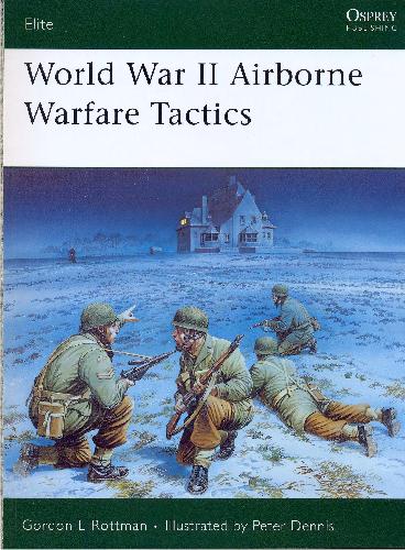 World War Ii Airborne Warfare Tactics Gordon L Rottman Peter Dennis