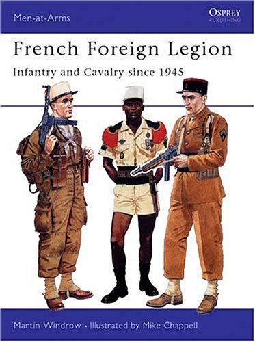 French Foreign Legion Infantry And Cavalry Since 1945 Illustrated Edition Martin Windrow