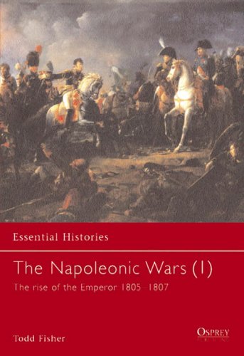 The Napoleonic Wars 1 The Rise Of The Emperor 18051807 Todd Fisher