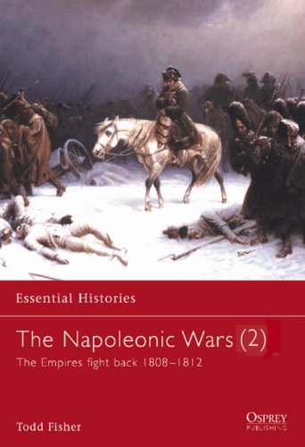 The Napoleonic Wars 2 The Empires Fight Back 18081812 Todd Fisher
