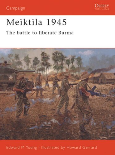 Meiktila 1945 The Battle To Liberate Burma Illustrated Edition Edward M Young