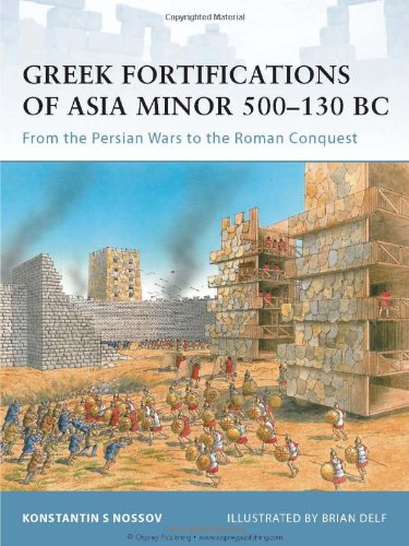Greek Fortifications Of Asia Minor 500130 Bc From The Persian Wars To The Roman Conquest Konstantin S Nossov