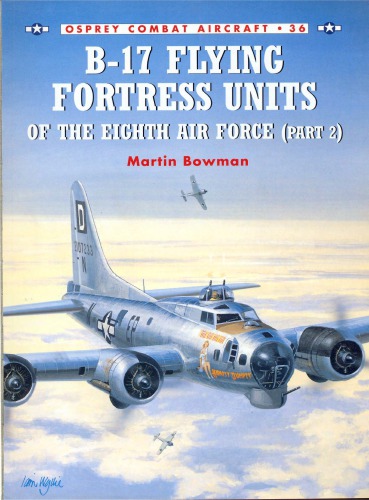 B17 Flying Fortress Units Of The Eighth Air Force Part 2 1st Edition Martin W Bowman