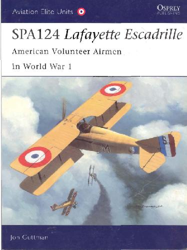Spa124 Lafayette Escadrille American Volunteer Airmen In World War 1 Jon Guttman