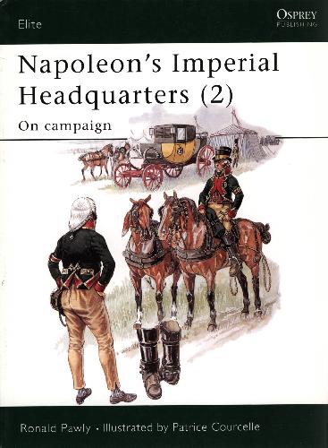 Napoleons Imperial Headquarters 2 On Campaign Ronald Pawly