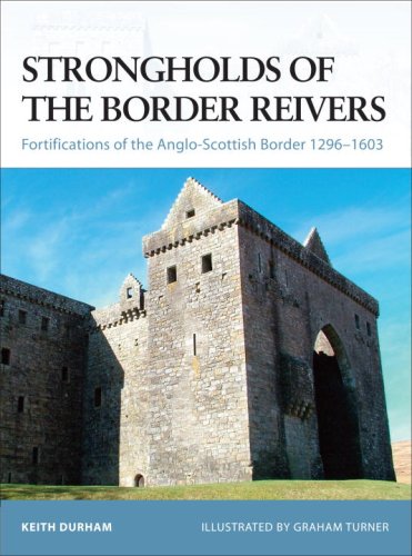 Strongholds Of The Border Reivers Fortifications Of The Angloscottish Border 12961603 Keith Durham