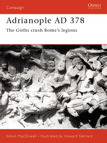 Adrianople Ad 378 The Goths Crush Romes Legions Simon Macdowall