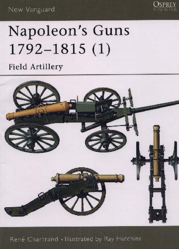 Napoleons Guns 17921815 1 Field Artillery Ren Chartrand