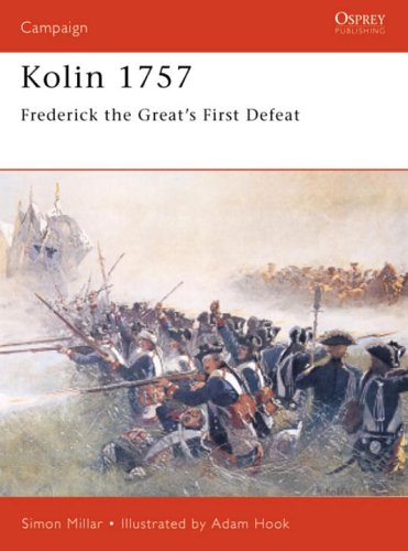 Kolin 1757 Frederick The Greats First Defeat Simon Millar Adam Hook