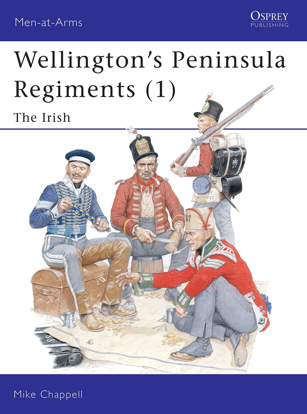 Wellingtons Peninsula Regiments 1 The Irish Menatarms Mike Chappell