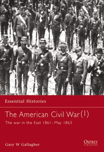 The American Civil War 1 The War In The East 1861 May 1863 Gary W Gallagher