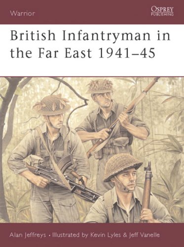 British Infantryman In The Far East 194145 Alan Jeffreys Kevin Lyles