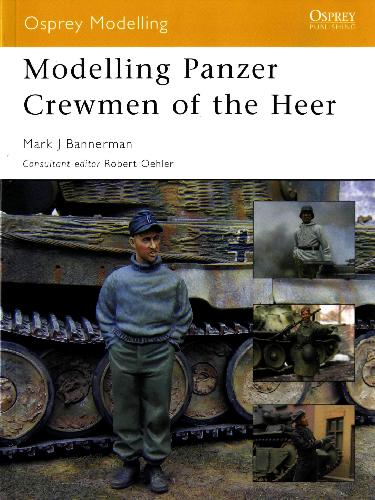 Modelling Panzer Crewmen Of The Heer Mark J Bannerman