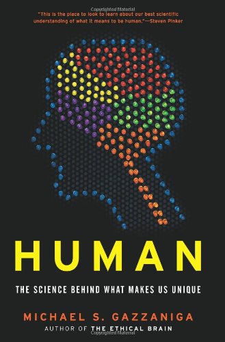 Human The Science Behind What Makes Us Unique 1st Michael S Gazzaniga