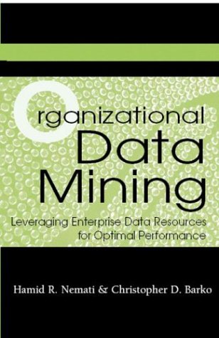 Organizational Data Mining Leveraging Enterprise Data Resources For Optimal Performance Hamid R Nemati