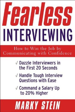 Fearless Interviewing How To Win The Job By Communicating With Confidence Marky Stein