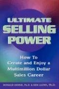 Ultimate Selling Power How To Create And Enjoy A Multimillion Dollar Sales Career Ken Lloyd