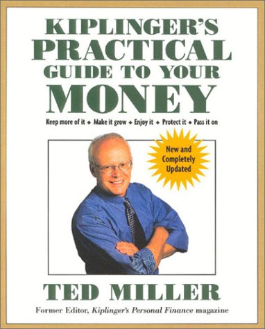 Kiplingers Practical Guide To Your Money Revised And Updated Keep More Of It Make It Grow Enjoy It Protect It Pass It On Revupdtd Ted Miller