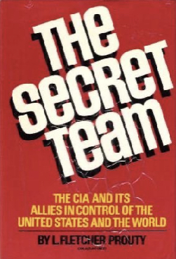 The Secret Team The Cia And Its Allies In Control Of The United States And The World Col Fletcher L Prouty