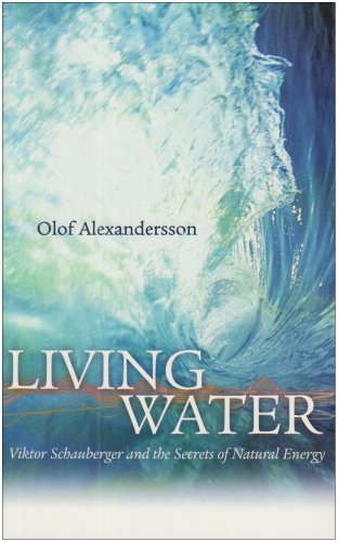 Living Water Viktor Schauberger And The Secrets Of Natural Energy 2nd Olof Alexandersson