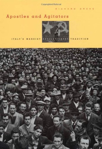 Apostles And Agitators Italys Marxist Revolutionary Tradition Richard Drake