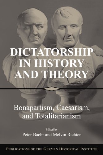 Dictatorship In History And Theory Peter Baehr Melvin Richter