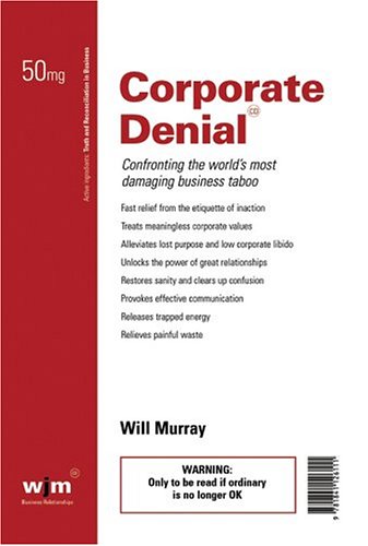 Corporate Denial Confronting The Worlds Most Damaging Business Taboo Illustrated Edition Will Murray