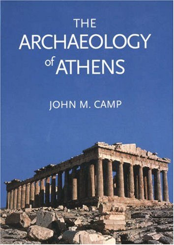 The Archaeology Of Athens John M Camp