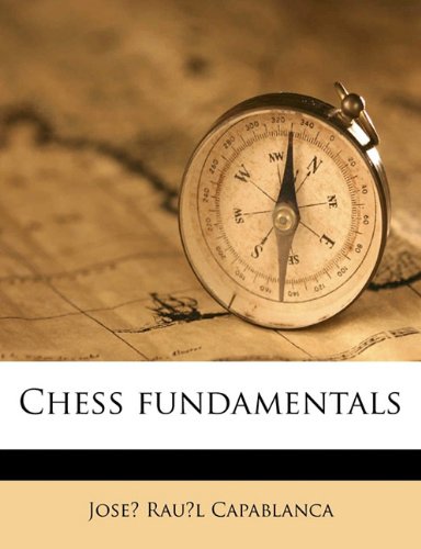 Chess Fundamentals Jose Raul Capablanca