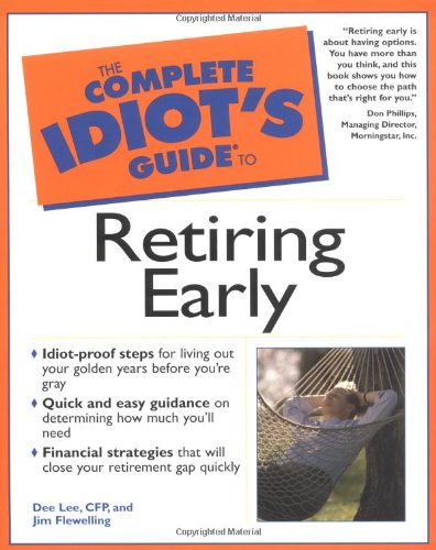 Complete Idiots Guide To Retiring Early 1st Dee Lee Jim Flewelling