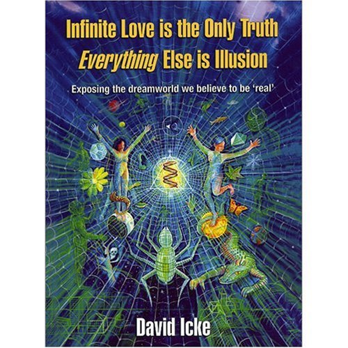 Infinite Love Is The Only Truth Everything Else Is Illusion Illustrated Edition David Icke