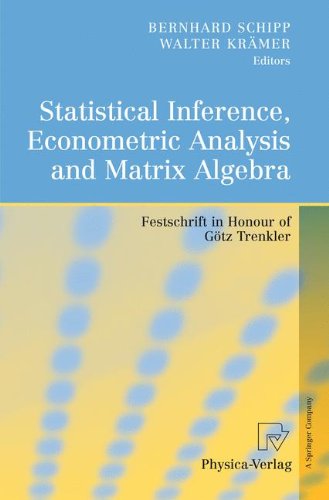 Statistical Inference Econometric Analysis And Matrix Algebra Bernhard Schipp