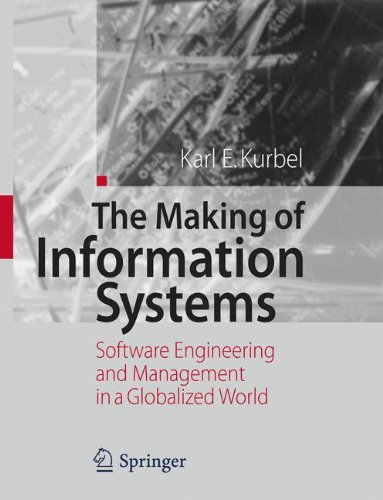 The Making Of Information Systems Software Engineering And Management In A Globalized World 1st Edition Dr Karl E Kurbel Auth
