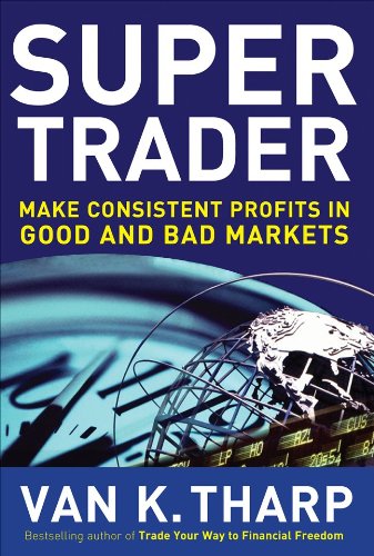 Super Trader Make Consistent Profits In Good And Bad Markets 1st Edition Van Tharp