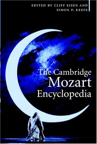 The Cambridge Mozart Encyclopedia Cliff Eisen Simon P Keefe
