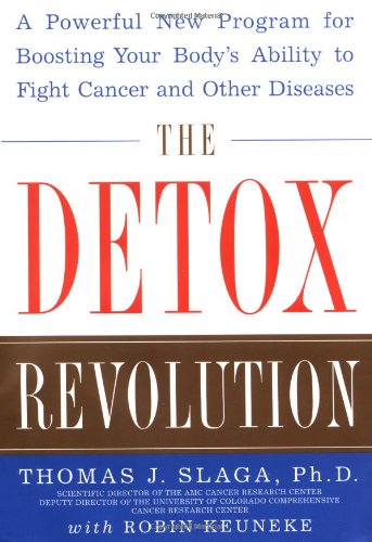 The Detox Revolution A Powerful New Program For Boosting Your Body S Ability To Fight Cancer And Other Diseases 0809299763 Illustrated Edition Thomas J Slaga