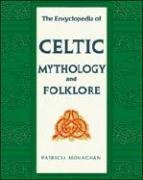 The Encyclopedia Of Celtic Mythology And Folklore 1st Edition Patricia Monaghan