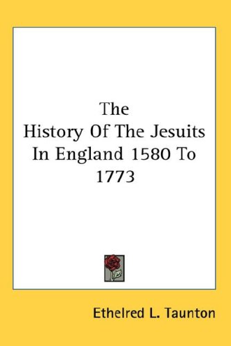 The History Of The Jesuits In England 1580 To 1773 Ethelred L Taunton
