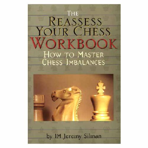 The Reassess Your Chess Workbook Jeremy Silman
