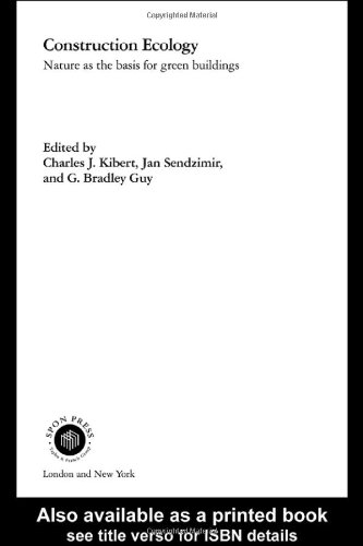 Construction Ecology Nature As A Basis For Green Buildings Charles J Kibert