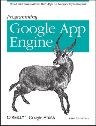 Programming Google App Engine Build And Run Scalable Web Apps On Googles Infrastructure Animal Guide 1st Edition Dan Sanderson