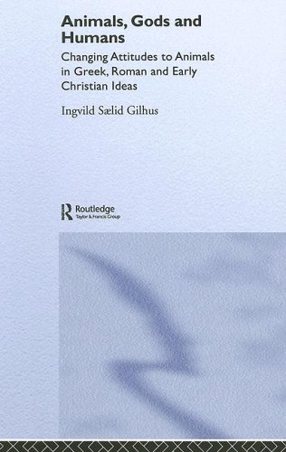 Animals Gods And Humans Changing Attitudes To Animals In Greek Roman And Early Christian Thought 1st Edition Ingvild Saelid Gilhus