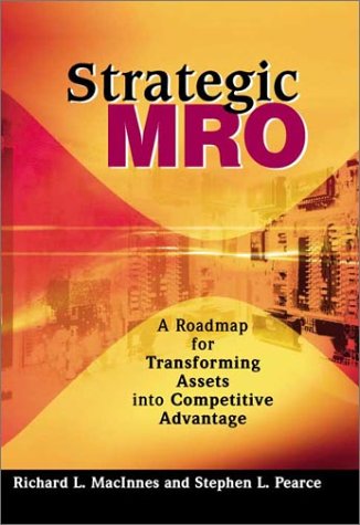 Strategic Mro A Roadmap For Transforming Assets Into Competitive Advantage 1st Edition Richard L Macinnes